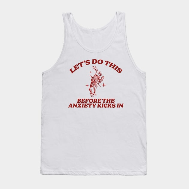 let's do this before anxiety kicks in Tank Top by Hamza Froug